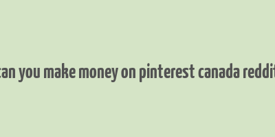 can you make money on pinterest canada reddit