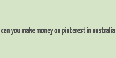 can you make money on pinterest in australia