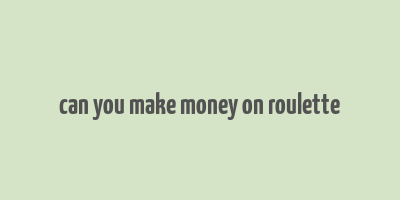 can you make money on roulette