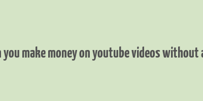 can you make money on youtube videos without ads