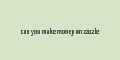 can you make money on zazzle