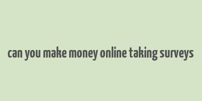 can you make money online taking surveys