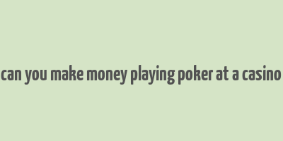 can you make money playing poker at a casino