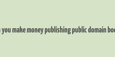 can you make money publishing public domain books