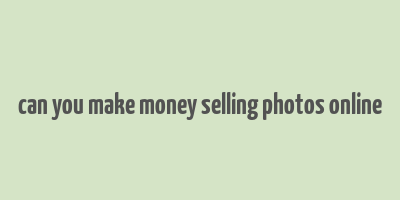 can you make money selling photos online