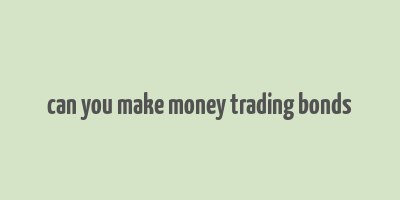 can you make money trading bonds