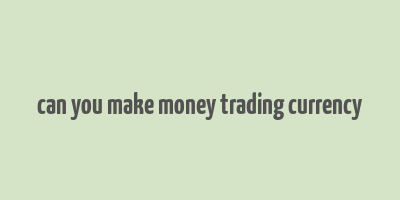 can you make money trading currency