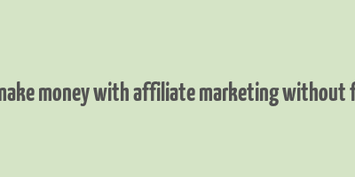 can you make money with affiliate marketing without followers