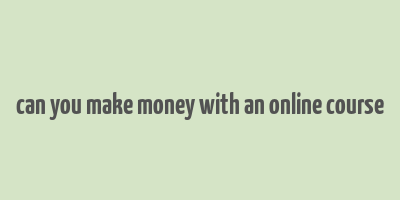 can you make money with an online course