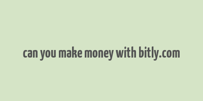 can you make money with bitly.com