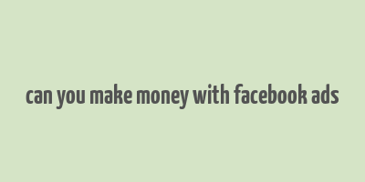 can you make money with facebook ads