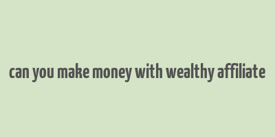 can you make money with wealthy affiliate