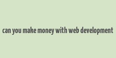 can you make money with web development