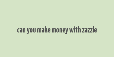 can you make money with zazzle