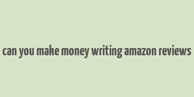 can you make money writing amazon reviews