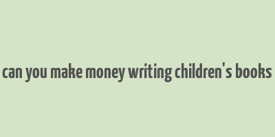 can you make money writing children's books