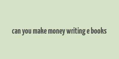 can you make money writing e books