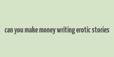 can you make money writing erotic stories