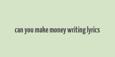 can you make money writing lyrics