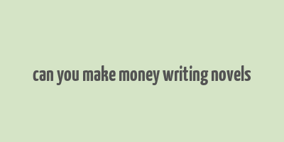 can you make money writing novels