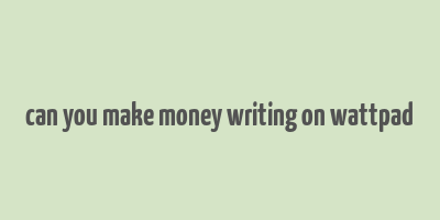 can you make money writing on wattpad