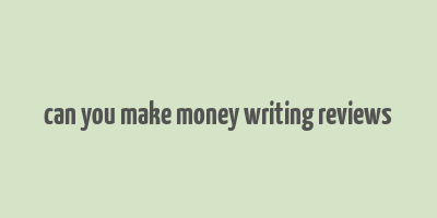 can you make money writing reviews