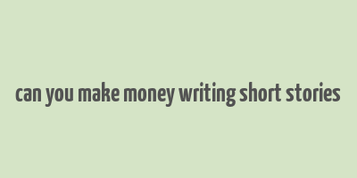 can you make money writing short stories