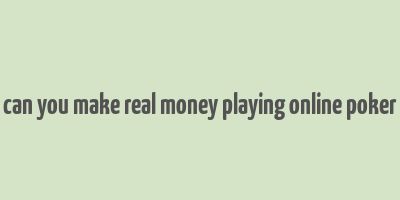 can you make real money playing online poker