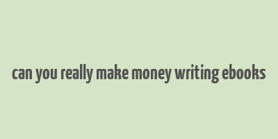 can you really make money writing ebooks