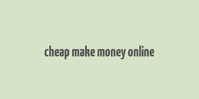 cheap make money online