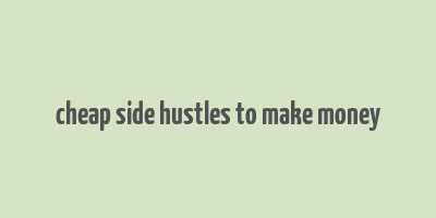 cheap side hustles to make money