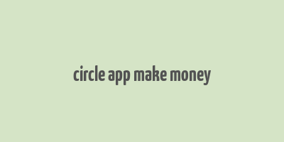 circle app make money