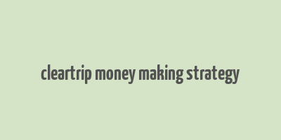 cleartrip money making strategy