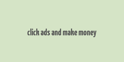 click ads and make money