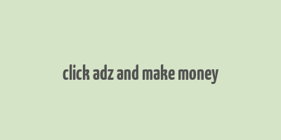 click adz and make money