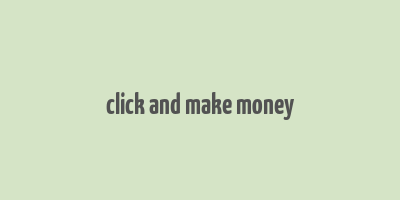 click and make money