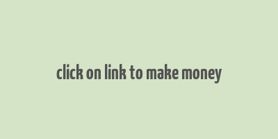 click on link to make money