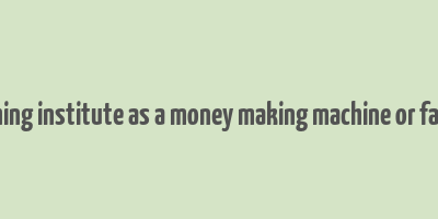 coaching institute as a money making machine or factory