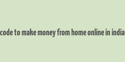 code to make money from home online in india