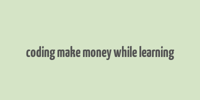 coding make money while learning