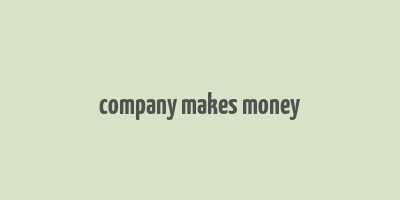 company makes money