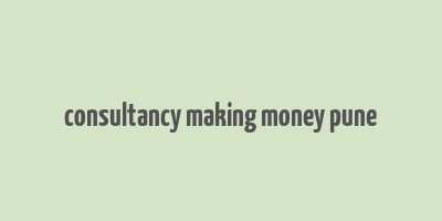 consultancy making money pune