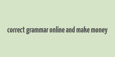 correct grammar online and make money