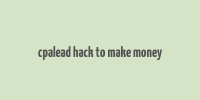 cpalead hack to make money