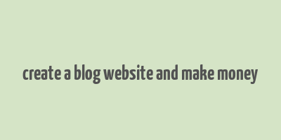 create a blog website and make money