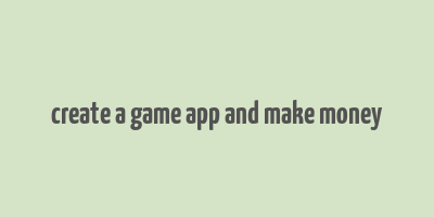 create a game app and make money