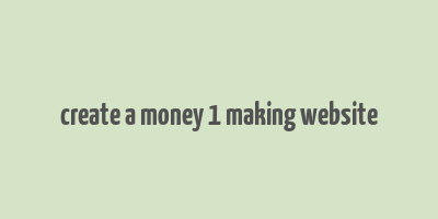 create a money 1 making website