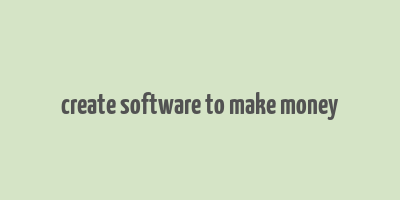 create software to make money