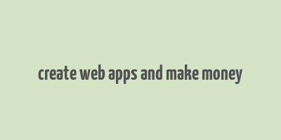 create web apps and make money