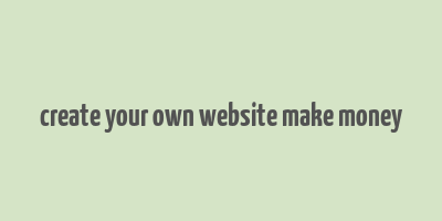 create your own website make money